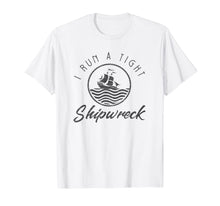 Load image into Gallery viewer, I Run A Tight Shipwreck Funny Vintage Mom Dad Quote Gift T-Shirt-164604
