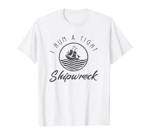 I Run A Tight Shipwreck Funny Vintage Mom Dad Quote Gift T-Shirt-164604