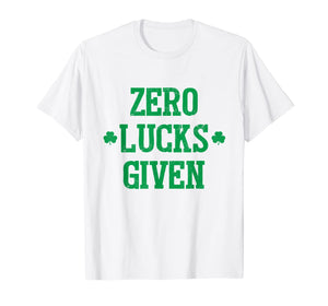 Zero Lucks Given TShirt Irish Saint St.Patrick's Paddys Day T-Shirt648667