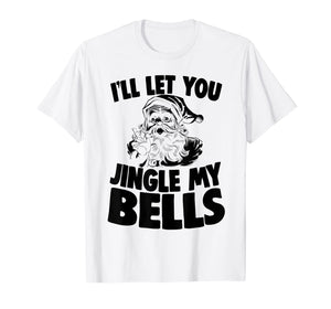 Funny shirts V-neck Tank top Hoodie sweatshirt usa uk au ca gifts for Santa Claus Jingle My Bells Christmas Holiday Joke T-Shirt 1227260