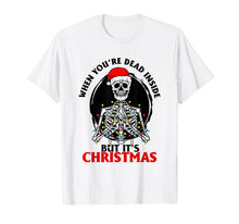 Load image into Gallery viewer, When You&#39;re Dead Inside But It&#39;s Christmas T-Shirt
