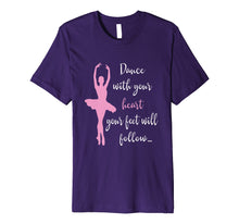 Load image into Gallery viewer, Funny shirts V-neck Tank top Hoodie sweatshirt usa uk au ca gifts for Dance With Your Heart Your Feet Will Follow Ballet T-Shirt 1001569
