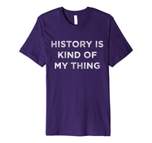 Load image into Gallery viewer, Funny shirts V-neck Tank top Hoodie sweatshirt usa uk au ca gifts for History is Kind of My Thing Geek Nerd Bookworm T-Shirt 2079906

