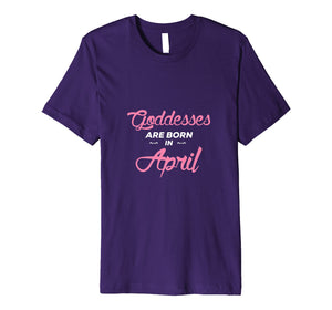 Funny shirts V-neck Tank top Hoodie sweatshirt usa uk au ca gifts for Goddesses Are Born In April Birthday Shirt Gift Premium T-Shirt 2602554