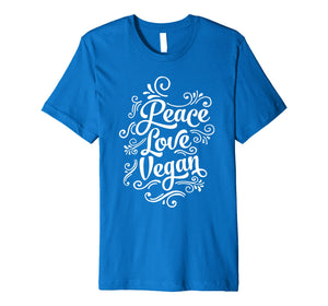 Funny shirts V-neck Tank top Hoodie sweatshirt usa uk au ca gifts for Peace Love Vegan Cool Quote Premium T-Shirt 908333