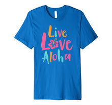 Load image into Gallery viewer, Funny shirts V-neck Tank top Hoodie sweatshirt usa uk au ca gifts for Tropical Live Love Aloha Hawaii Premium T-Shirt 1701181
