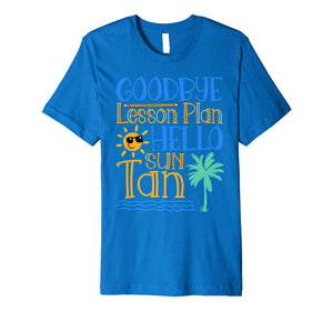 Funny shirts V-neck Tank top Hoodie sweatshirt usa uk au ca gifts for Goodbye Lesson Plan Hello Sun Tan Last Day Of School Shirt 1161168