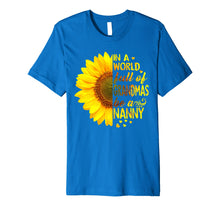 Load image into Gallery viewer, In A World Full Of Grandmas Be Nanny Sunflower Tee
