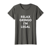 Load image into Gallery viewer, Funny shirts V-neck Tank top Hoodie sweatshirt usa uk au ca gifts for Relax Gringo I&#39;m Legal t-shirt - Funny Immigration shirts 1192915
