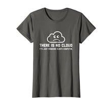 Load image into Gallery viewer, Funny shirts V-neck Tank top Hoodie sweatshirt usa uk au ca gifts for There Is No Cloud IT Geek T-Shirt 1286737
