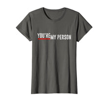Load image into Gallery viewer, Funny shirts V-neck Tank top Hoodie sweatshirt usa uk au ca gifts for You&#39;re My Person Shirt 2907838
