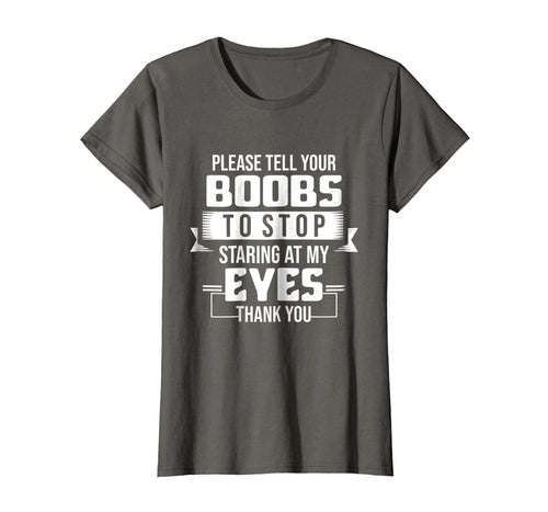 Funny shirts V-neck Tank top Hoodie sweatshirt usa uk au ca gifts for Please Tell Your Boobs To Stop Staring At My Eyes Thank You 1590977