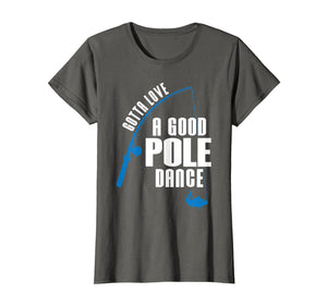 Funny shirts V-neck Tank top Hoodie sweatshirt usa uk au ca gifts for Gotta Love A Good Pole Dance Funny Fishing T-Shirt 1240773