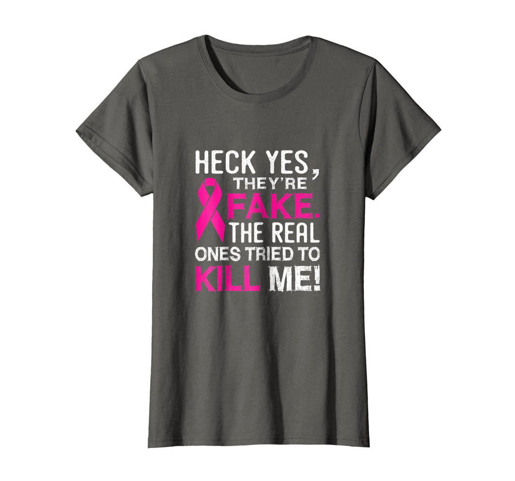 Yes They're Fake - The Real Ones Tried To Kill Me Shirt