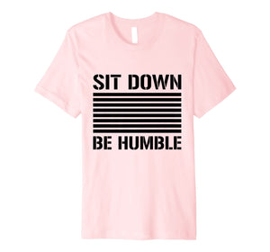 Funny shirts V-neck Tank top Hoodie sweatshirt usa uk au ca gifts for Sit Down Be Humble Rap Slogan Black Print T-Shirt 2869850