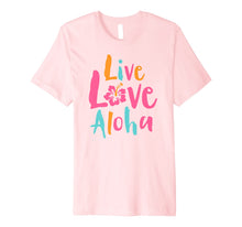 Load image into Gallery viewer, Funny shirts V-neck Tank top Hoodie sweatshirt usa uk au ca gifts for Tropical Live Love Aloha Hawaii Premium T-Shirt 1701181
