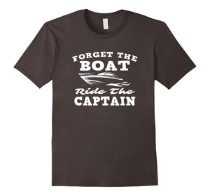 Funny shirts V-neck Tank top Hoodie sweatshirt usa uk au ca gifts for Forget The Boat Ride The Captain Funny Nauti Nautical Design 2806169