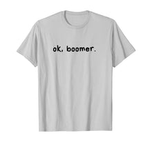 Load image into Gallery viewer, ok, boomer. Boomers humor milennial gen z generation meme  T-Shirt
