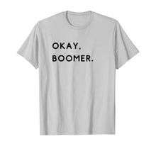 Load image into Gallery viewer, okay, boomer. Boomers humor milennial gen z generation meme  T-Shirt
