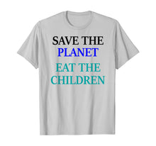 Load image into Gallery viewer, Save The Planet Eat The Children  T-Shirt
