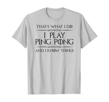 Load image into Gallery viewer, Funny shirts V-neck Tank top Hoodie sweatshirt usa uk au ca gifts for Ping Pong Gifts - I Play Ping Pong &amp; I Know I Things Funny T-Shirt 793190
