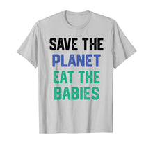 Load image into Gallery viewer, Save the planet eat the babies T-Shirt
