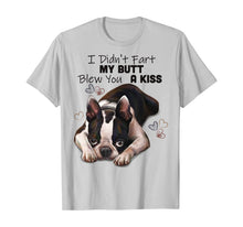 Load image into Gallery viewer, Funny shirts V-neck Tank top Hoodie sweatshirt usa uk au ca gifts for Boston terrier Shirt, I Didn&#39;t Fart My Butt Blew You A Kiss 189771
