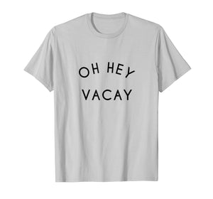 OH HEY VACAY Vacation Shirts