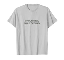 Load image into Gallery viewer, Funny shirts V-neck Tank top Hoodie sweatshirt usa uk au ca gifts for My Boyfriend Is Out Of Town T Shirt 
