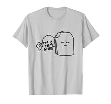 Load image into Gallery viewer, Funny Tea Quote T-Shirt, It&#39;s A Tea Shirt
