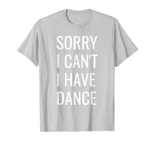 Load image into Gallery viewer, Funny shirts V-neck Tank top Hoodie sweatshirt usa uk au ca gifts for Sorry I Can&#39;t I Have Dance T-Shirt 1835905
