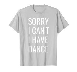 Funny shirts V-neck Tank top Hoodie sweatshirt usa uk au ca gifts for Sorry I Can't I Have Dance T-Shirt 1835905