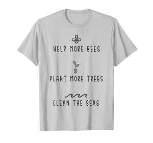 Funny shirts V-neck Tank top Hoodie sweatshirt usa uk au ca gifts for Help More Bees Plant More Tree Clean The Seas Tshirt Gifts 808774