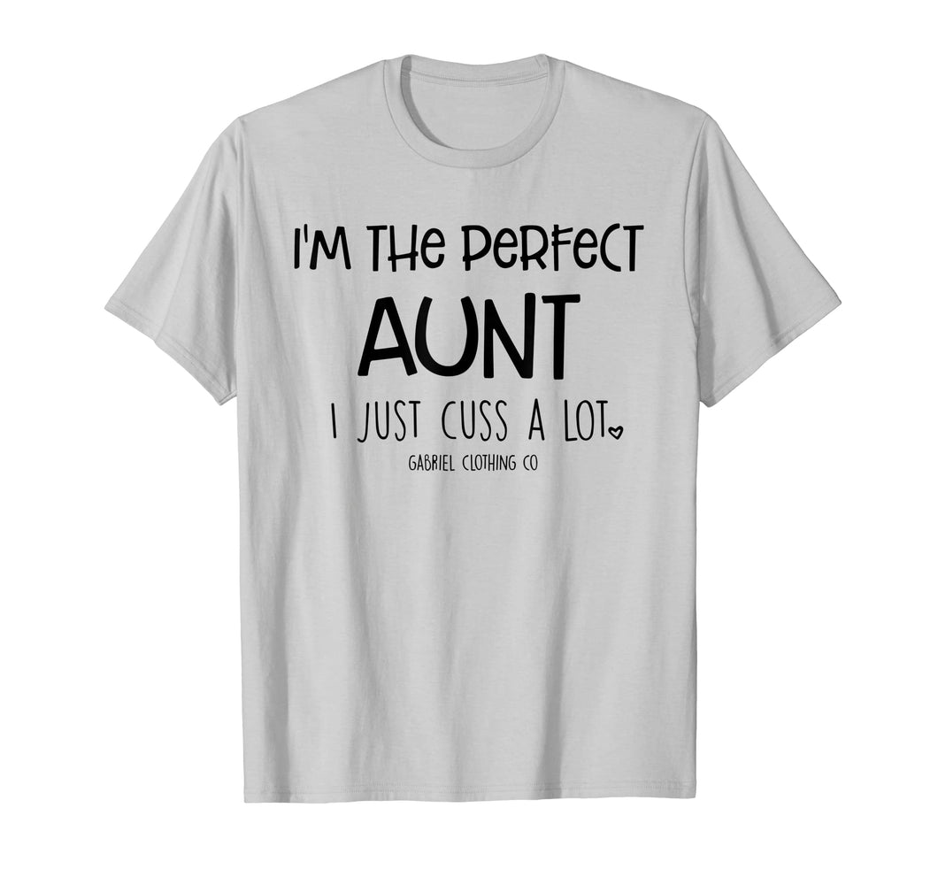 Funny shirts V-neck Tank top Hoodie sweatshirt usa uk au ca gifts for Funny I'm The Perfect Aunt I Just Cuss A Lot T-Shirt 2467463