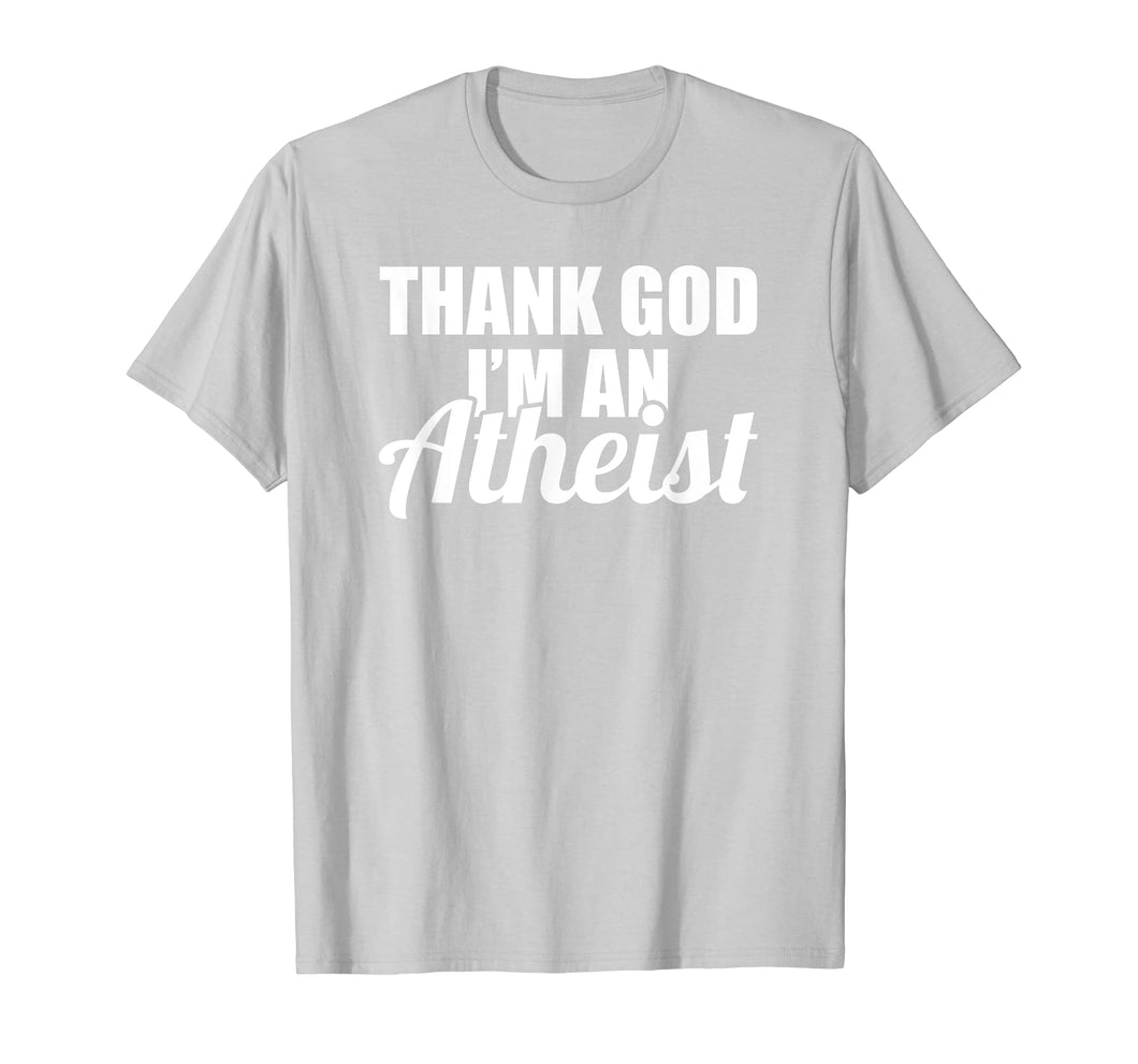 Funny shirts V-neck Tank top Hoodie sweatshirt usa uk au ca gifts for Thank God I'm an Atheist Shirt - Funny Atheist T-shirt 2258621