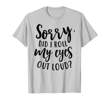Load image into Gallery viewer, Funny shirts V-neck Tank top Hoodie sweatshirt usa uk au ca gifts for I'm Sorry Did I Roll My Eyes Outloud Attitude Funny Shirt 3027341
