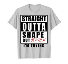 Load image into Gallery viewer, Funny shirts V-neck Tank top Hoodie sweatshirt usa uk au ca gifts for straight outta shape but bitch i&#39;m trying 2509505
