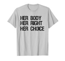 Load image into Gallery viewer, Pro Choice Feminist T-Shirt Her Body Her Right Her Choice
