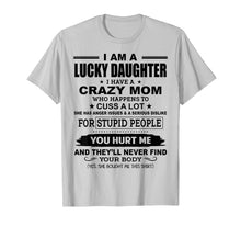 Load image into Gallery viewer, Funny shirts V-neck Tank top Hoodie sweatshirt usa uk au ca gifts for Lucky Daughter I Have A Crazy Mom Who Happens To Cuss A Lot 130550
