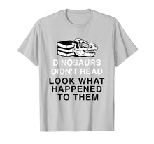 Load image into Gallery viewer, Funny shirts V-neck Tank top Hoodie sweatshirt usa uk au ca gifts for Dinosaurs Didn&#39;t Read Look What Happened T-Shirt 1973584
