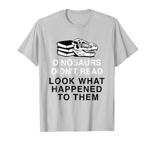 Funny shirts V-neck Tank top Hoodie sweatshirt usa uk au ca gifts for Dinosaurs Didn't Read Look What Happened T-Shirt 1973584