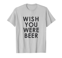 Load image into Gallery viewer, Funny shirts V-neck Tank top Hoodie sweatshirt usa uk au ca gifts for Wish You Were Beer T Shirt - Funny Drinking Party Tee 436568
