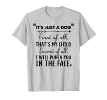 Load image into Gallery viewer, Funny shirts V-neck Tank top Hoodie sweatshirt usa uk au ca gifts for It&#39;s Just A Dog First Of All That&#39;s My Child Tshirt Dog Love 
