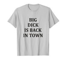 Load image into Gallery viewer, Funny shirts V-neck Tank top Hoodie sweatshirt usa uk au ca gifts for Big Dick Is Back In Town T-Shirt 2392598
