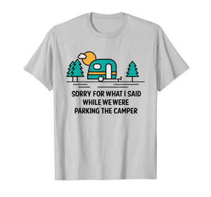 Funny shirts V-neck Tank top Hoodie sweatshirt usa uk au ca gifts for Sorry For What I Said While Parking Camper - Camping T-Shirt 202393