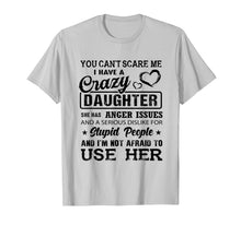 Load image into Gallery viewer, Funny shirts V-neck Tank top Hoodie sweatshirt usa uk au ca gifts for you can&#39;t scare me I have a crazy daughter gift for mom Tee 711052
