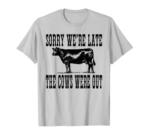 Funny shirts V-neck Tank top Hoodie sweatshirt usa uk au ca gifts for Sorry We're Late The Cows Were Out Funny Farming Cows Tshirt 1406629
