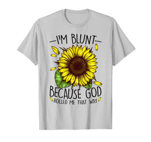 Load image into Gallery viewer, Funny shirts V-neck Tank top Hoodie sweatshirt usa uk au ca gifts for Sunflower I'm Blunt Because God Rolled Me That Way T Shirt 3773143
