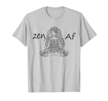 Load image into Gallery viewer, Funny shirts V-neck Tank top Hoodie sweatshirt usa uk au ca gifts for Zen AF T-Shirt Cute Yoga Clothes Funny Gifts For Man / Women 1525001
