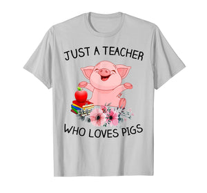 Funny shirts V-neck Tank top Hoodie sweatshirt usa uk au ca gifts for Just A Teacher Who Loves Pigs Shirt Gift Ideas 609216